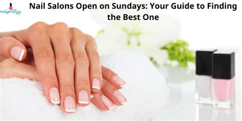 nail salons that close at 10|nail salons open on sunday.